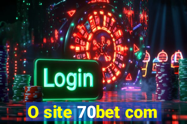 O site 70bet com